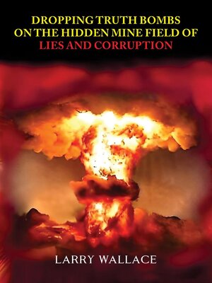cover image of Dropping Truth Bombs on the Hidden Mine Field of Lies and Curruption